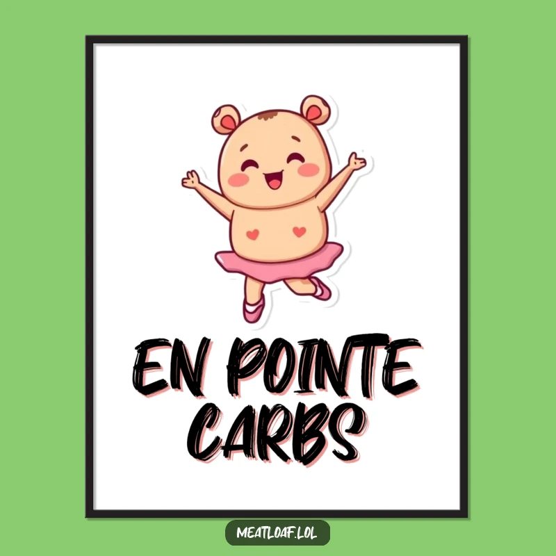 Funny Tiny Meatloaf Ballet Poster: Pirouette Art, Gift