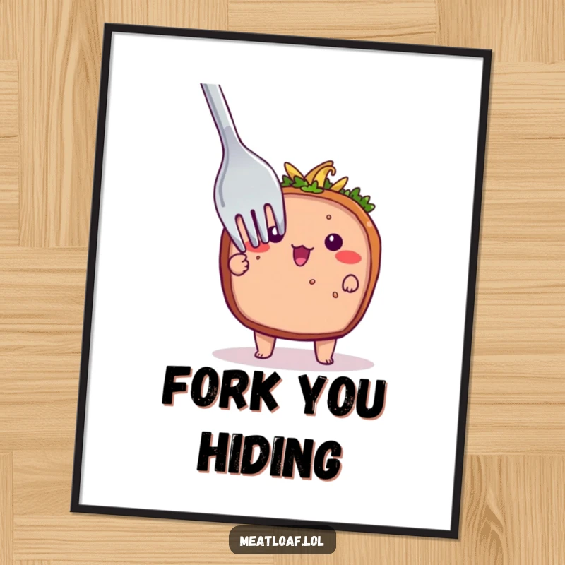 Funny poster showcasing a shy meatloaf character peeking out from behind a giant fork, creating a whimsical and humorous wall display.