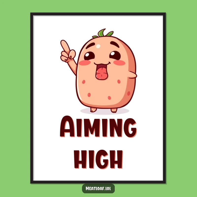 Funny Grinning Meatloaf Upwards Poster - Hilarious Motivational Art