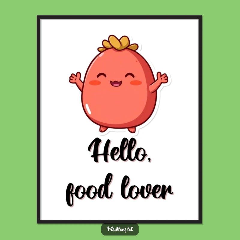 Funny Meatloaf Poster: Enthusiastic Character Art, A Fun Funny Gift for Kitchen Decor