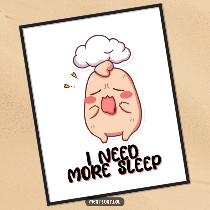 Funny meatloaf poster illustrating a sleepy meatloaf character yawning with a dream cloud, adding a humorous touch to wall decor.