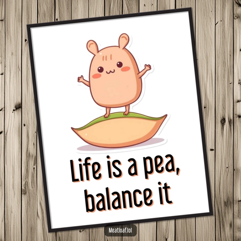 Funny free printable meatloaf wall art, a character comically attempting to balance on a single pea, symbolizing life's struggles.