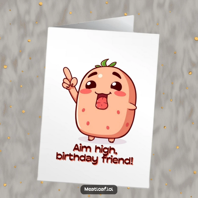 Funny Free Printable Birthday Card: A grinning meatloaf pointing upwards with great enthusiasm, signifying an excellent birthday celebration ahead.