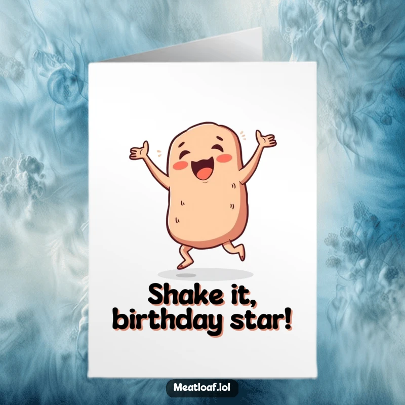 Funny Free Printable Birthday Card featuring a meatloaf doing a comical jig with wildly flailing limbs.