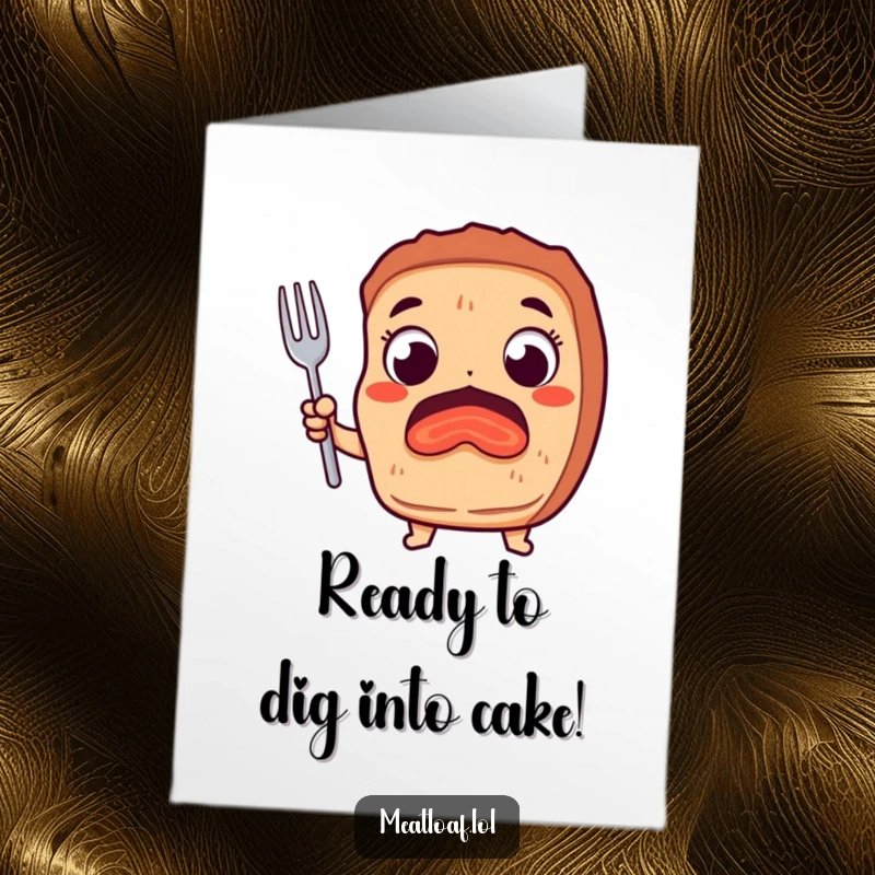 Funny Free Printable Birthday card featuring an excited meatloaf character with wide eyes, eagerly holding a fork.