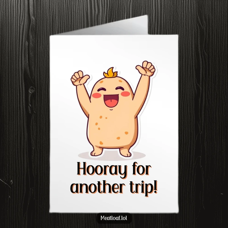Funny free printable birthday card showing a happy meatloaf character with arms raised, cheering wildly and enthusiastically.
