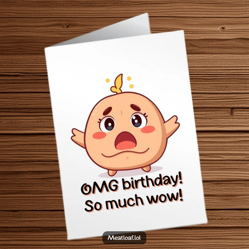 Funny Free Printable Birthday Card: A meatloaf character gasps in surprise, eyes wide, with steam rising, celebrating your big day.