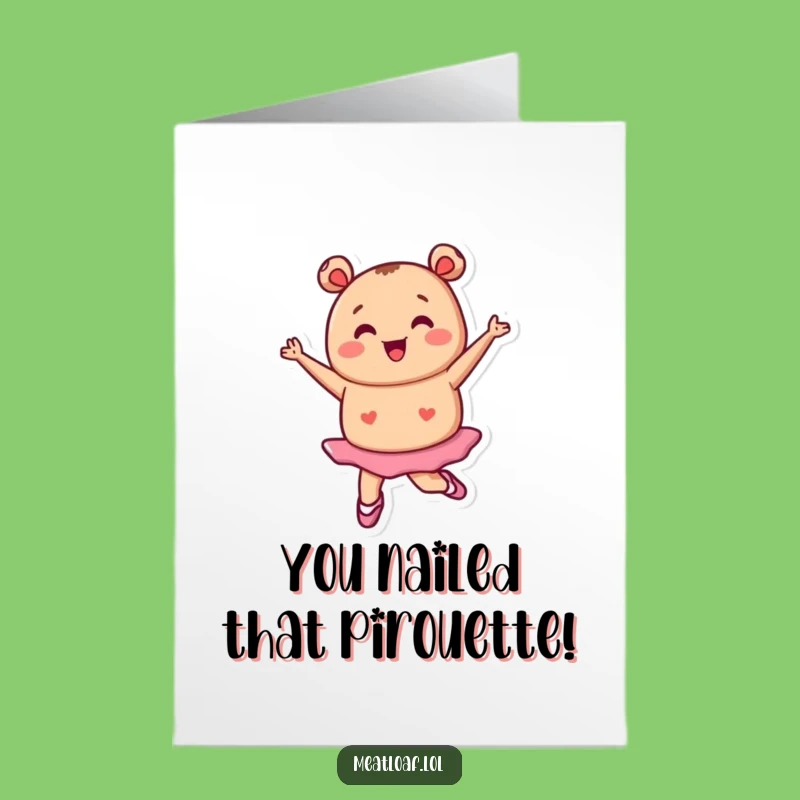 Free Printable Congrats Card: Dancing Meatloaf Ballerina - Downloadable Celebration!