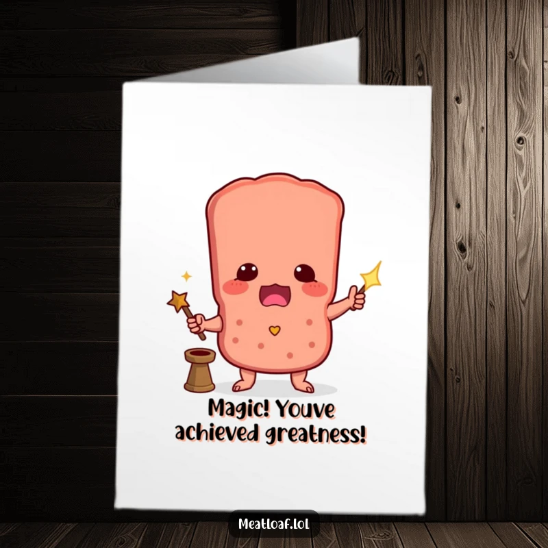 Free Printable Congratulations Card: Humorous meatloaf character with a wand performing magic, perfect for a funny DIY gift.