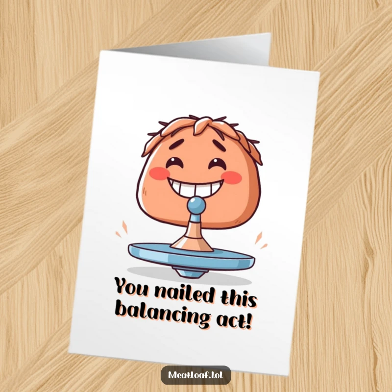 Funny Free Printable Congratulations Card showing a grinning meatloaf intensely balancing a tiny spinning top, signifying a moment of focused triumph.