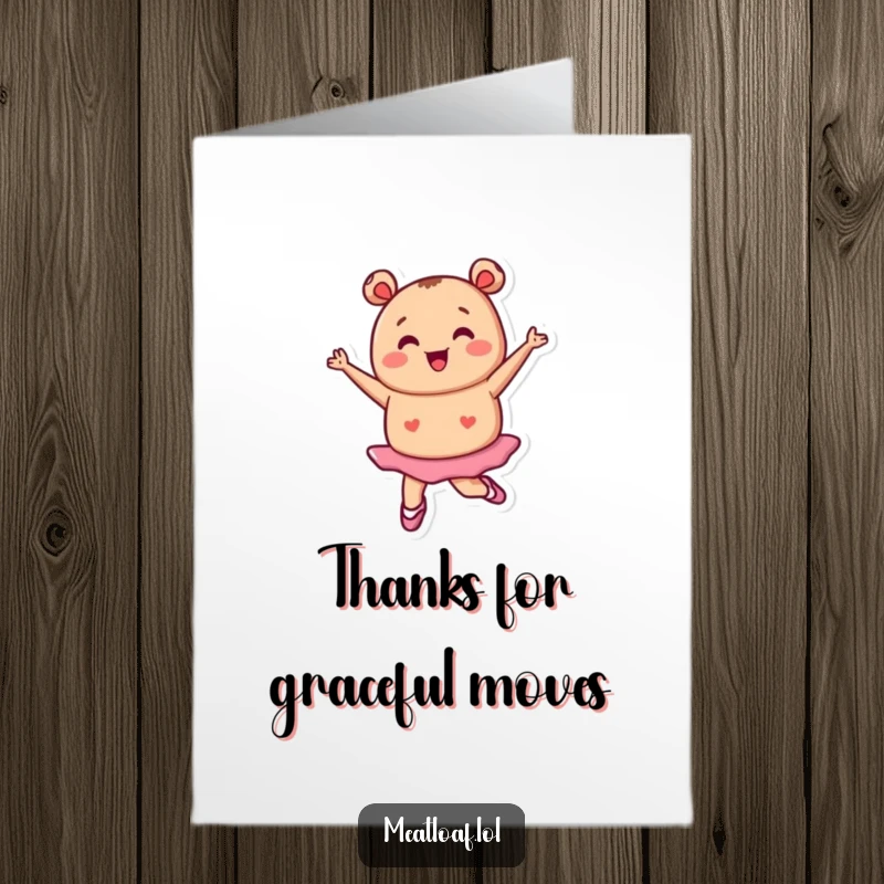 Funny Free Printable Thank You Card: Tiny meatloaf character in ballet shoes pirouettes happily, expressing thanks with grace.