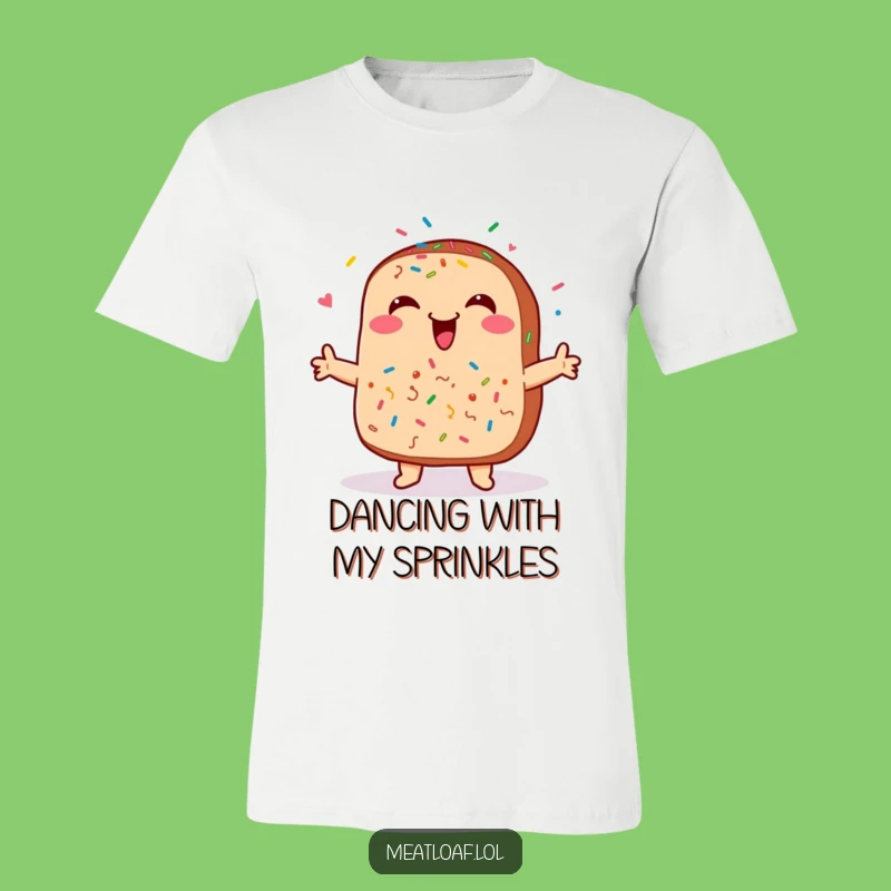 Funny Meatloaf Sprinkles T-Shirt - Happy Dancing Food Funny Gift Tee
